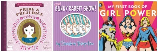 Credits: Austen from here: http://austenblog.com/2011/10/28/review-little-miss-austen-pride-and-prejudice-by-jennifer-adams-illustrations-by-alison-oliver/; Bunnies from here: http://www.amazon.ca/Bunny-Rabbit-Show-Sandra-Boynton/dp/0761180605 and Girl Power from here: http://www.amazon.com/DC-SUPER-HEROES-FIRST-POWER/dp/1941367038